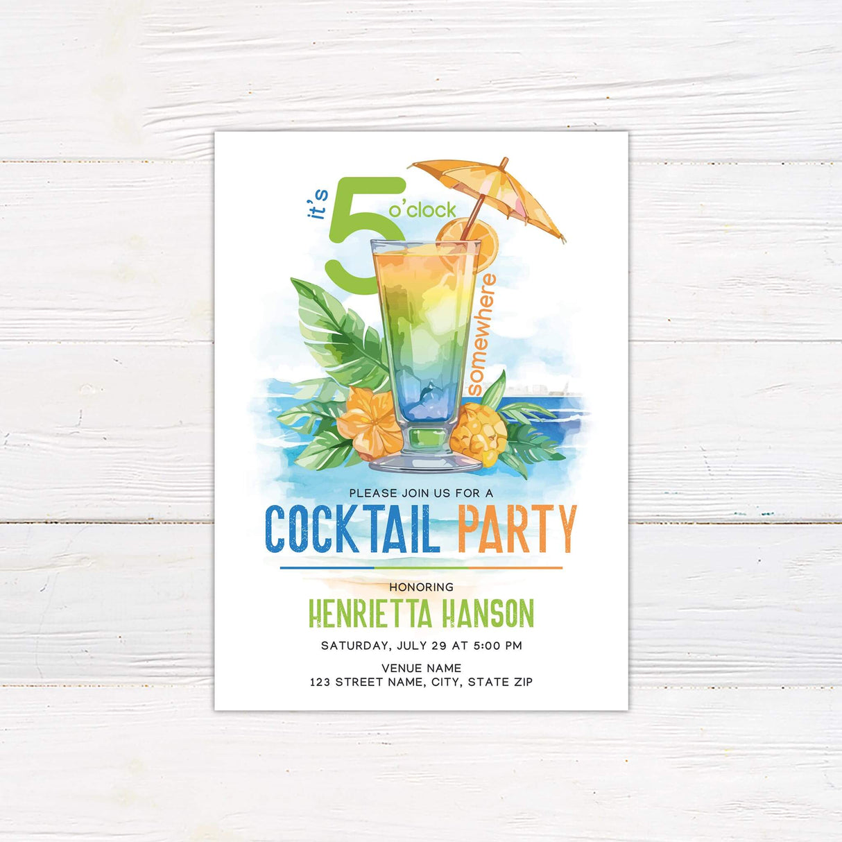 Tropical cocktail party invitation featuring a vibrant watercolor design. A colorful cocktail with an orange slice and a small umbrella sits against a beachside backdrop with lush green leaves and bright hibiscus flowers. The phrase "It's 5 o'clock somewhere" is displayed in bold, playful typography. Event details, including the honoree's name, date, time, and location, are arranged in blue, green, and orange fonts. A fun and festive design perfect for a summer or tropical-themed celebration.