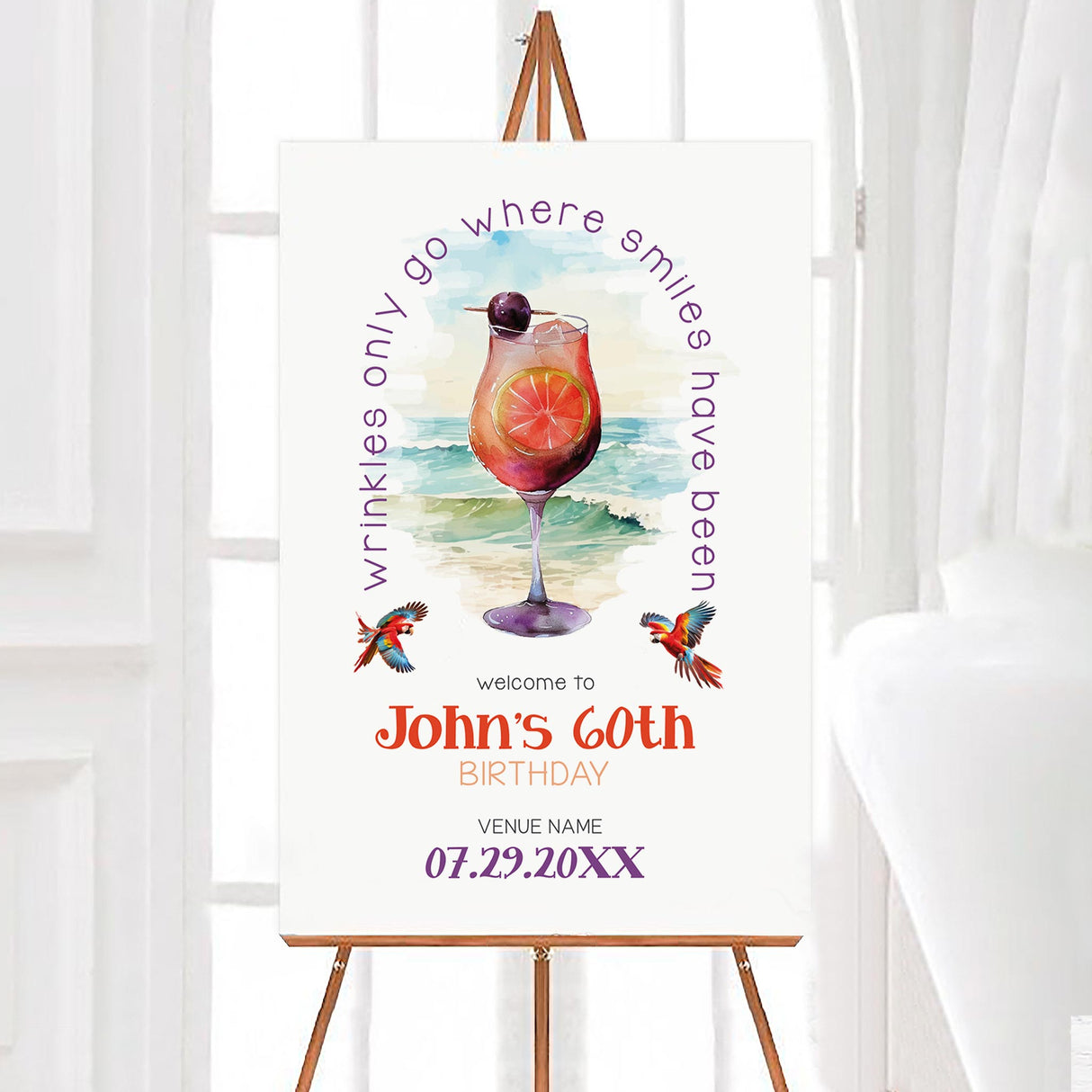 A vibrant and fun birthday party sign featuring a tropical cocktail, ocean waves, and colorful parrots. The sign reads, "Wrinkles only go where smiles have been" in purple text, with "Welcome to John's 60th Birthday" in bold orange and purple letters. The date and venue name are also displayed below. The design is perfect for a beach or tropical-themed birthday party, celebrating a milestone event with a playful and colorful touch.